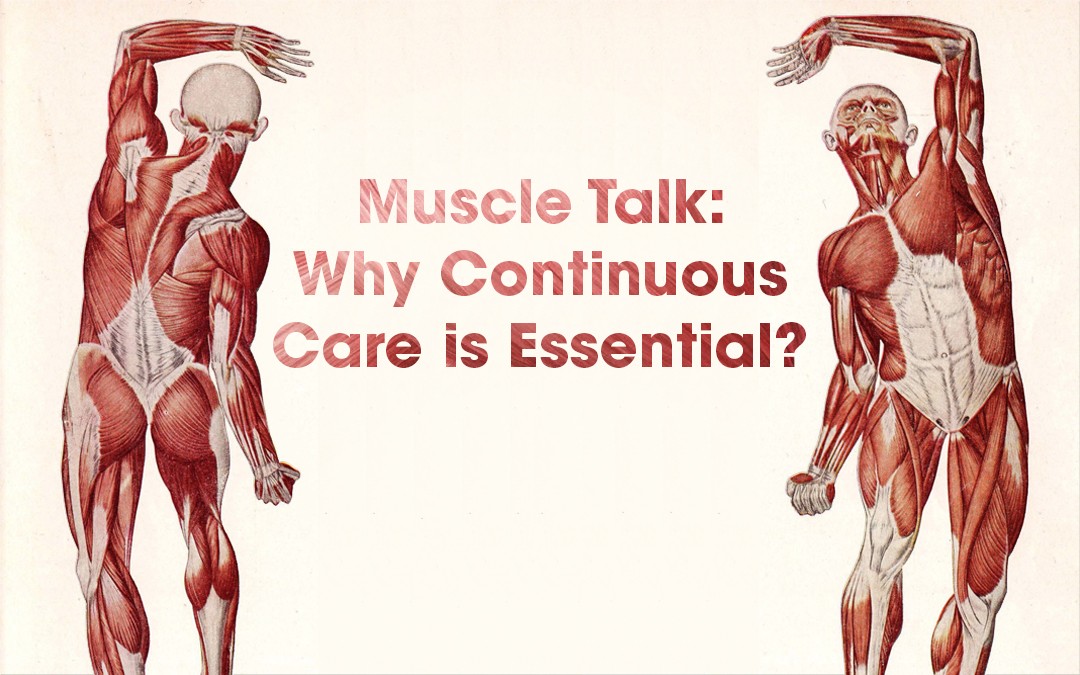 Why continuous care is essential – Muscle talk!